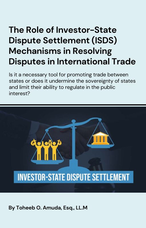 The Role of Investor-State Dispute Settlement (ISDS) Mechanisms in Resolving Disputes in International Trade