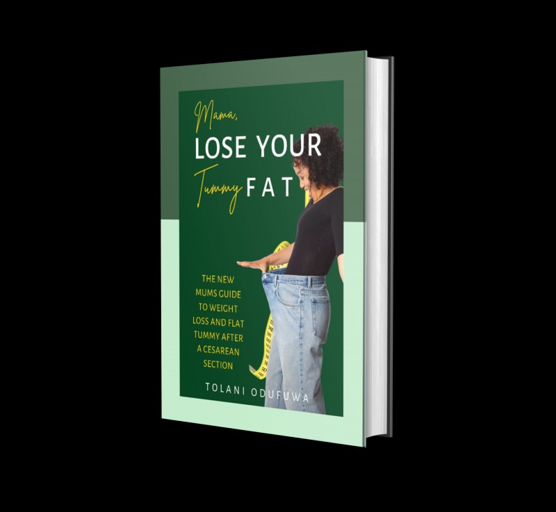 MAMA, LOSE YOUR TUMMY FAT; The New Mums Guide To Weightloss And Flat Tummy After C-section.