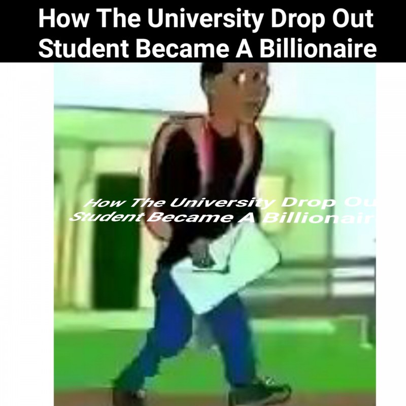 How The University Drop Out Student Became A Billionaire.