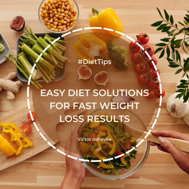 Easy Diet Solutions for Fast Weight Loss Results