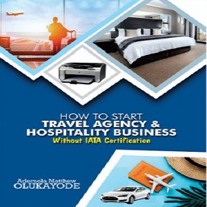 HOW TO START TRAVEL AGENCY HOSPITALITY BUSINESS ANYWHERE IN THE WORLD!