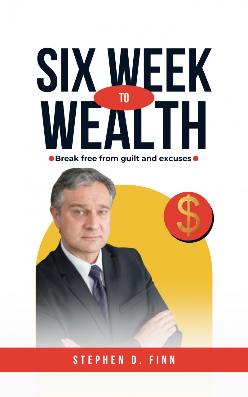 SIX WEEK TO WEALTH: Break free from Guilt and excuses