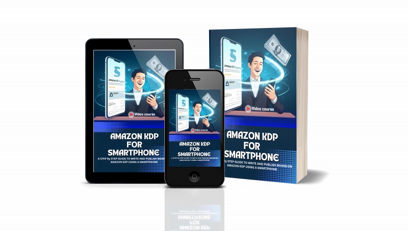 AMAZON KDP FOR SMARTPHONE - A STEP By STEP GUIDE TO WRITE AND PUBLISH BOOKS ON AMAZON KDP USING A SMARTPHONE