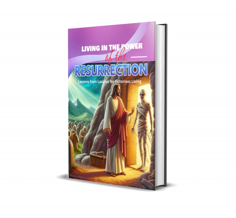 Living in the Power of the Resurrection: Lessons from Lazarus for Victorious Living