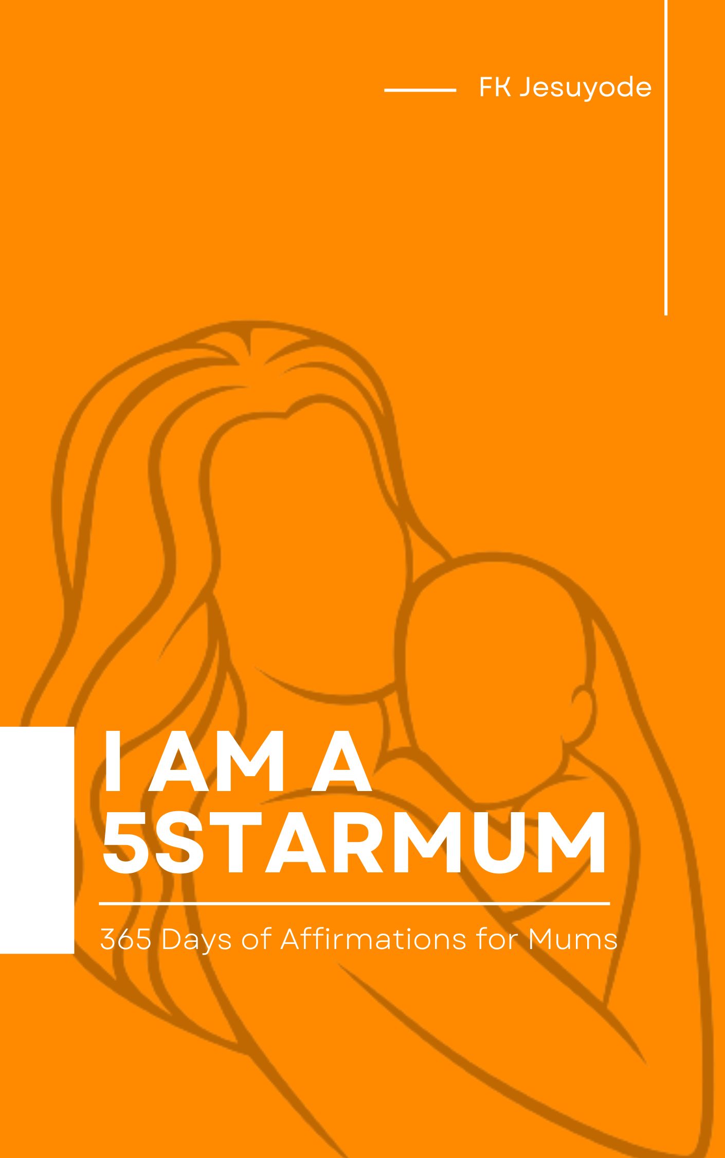 I AM A 5STARMUM : 365 days of affirmation for mums