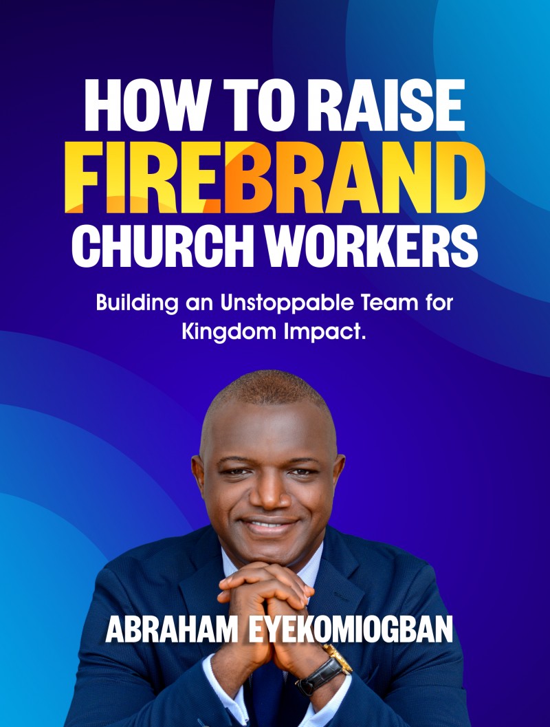 HOW TO RAISE FIREBRAND CHURCH WORKERS