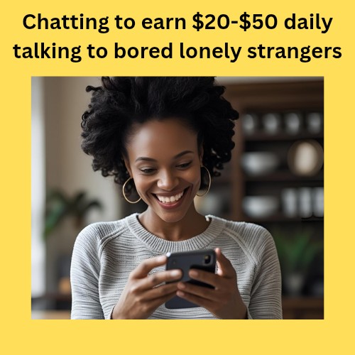 CHAT WITH BORED FOREIGNERS AND EARN DOLLARS
