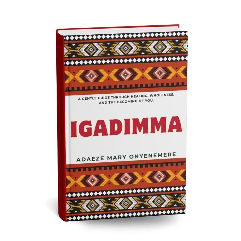 IGADIMMA(A Gentle Guide Through Healing, Wholeness and The Becoming of YOU).