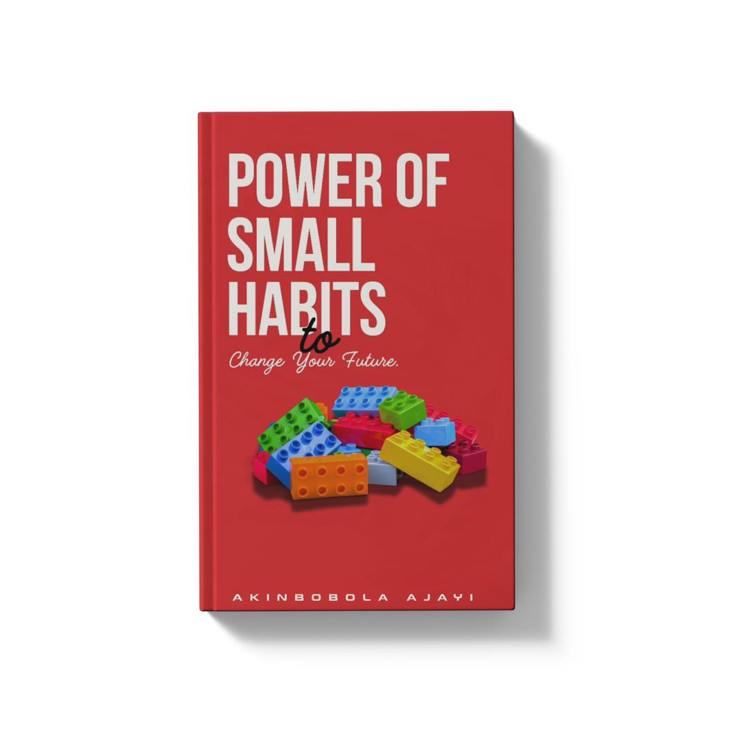 Power Of Small Habits To Change Your Future
