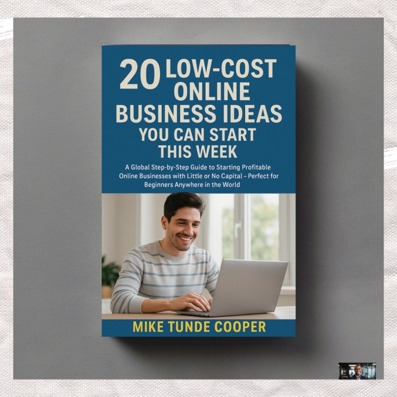 20 Low-Cost Online Business Ideas You Can Start This Week: A Global Step-by-Step Guide to Starting Profitable Online Businesses with Little or No Capital — Perfect for Beginners Anywhere in the World