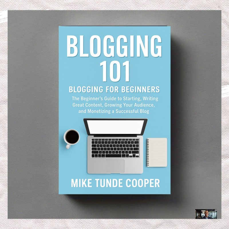 Blogging 101: Blogging for Beginners: The Beginner's Guide to Starting,Writing Great Content, Growing Your Audience, and Monetizing a Successful Blog