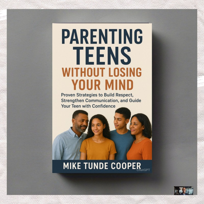 Parenting Teens Without Losing Your Mind: Proven Strategies to Build Respect, Strengthen Communication, and Guide Your Teen with Confidence.