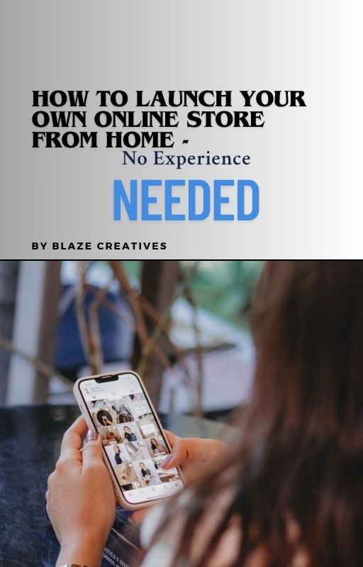 E-COMMERCE STARTER GUIDE : How to Launch Your Own Online Store from Home — No Experience Needed