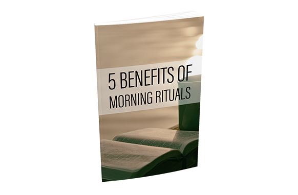 5 BENEFITS OF MORNING RITUALS