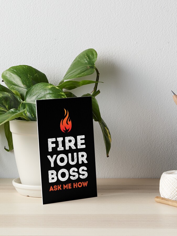 FIRE 🔥 YOUR BOSS "ASK ME HOW"