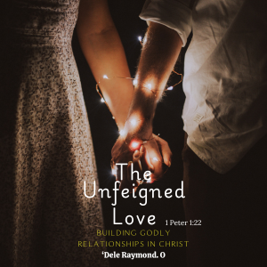 The Unfeigned Love: Building Godly Relationships in Christ