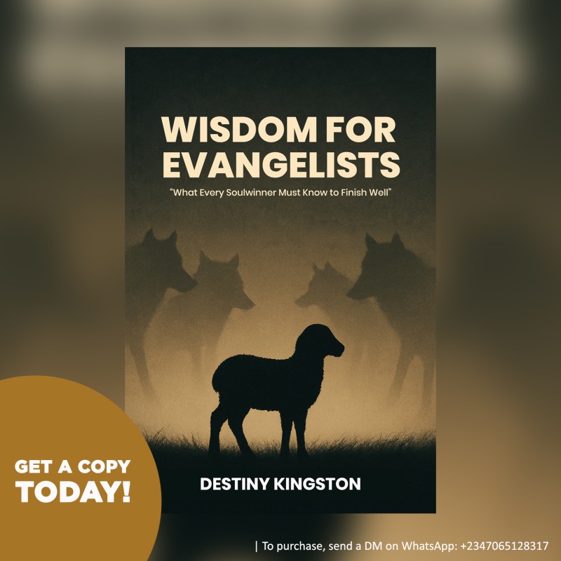 WISDOM FOR EVANGELISTS: What Every Soulwinner Must Know to Finish Well