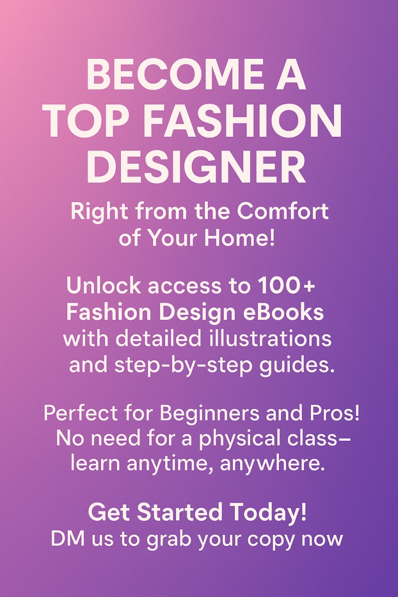 Become a  *TOP FASHION DESIGNER* at your comfort zone with our over 100+ fashion design ebooks and detailed illustrations.