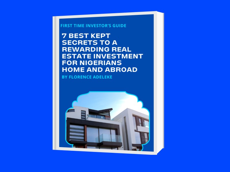7 BEST KEPT SECRETS FOR A REWARDING REAL ESTATE INVESTMENTS FOR NIGERIANS HOME AND ABROAD