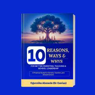 10 Reasons, 10 Ways, and 10 Whys: For Better Parenting, Teaching, and School Leadership is a practical Guide for Parents, Teachers, and School Owners.