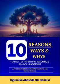10 Reasons, 10 Ways, and 10 Whys: For Better Parenting, Teaching, and School Leadership is a practical Guide for Parents, Teachers, and School Owners.