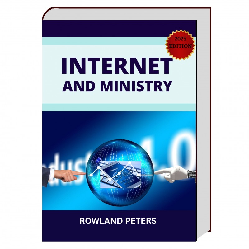 INTERNET AND MINISTRY: 2025 EDITION BY Professor Rowland Peters, PhD