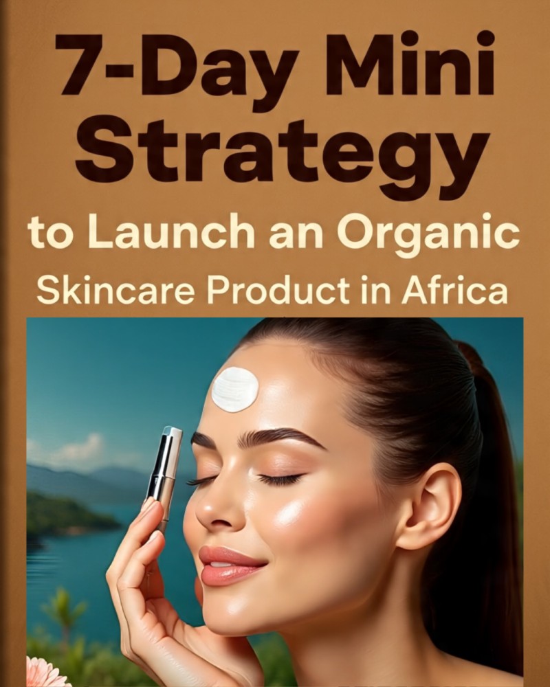 7-Day Mini Strategy to Launch an Organic Skincare Product in Africa