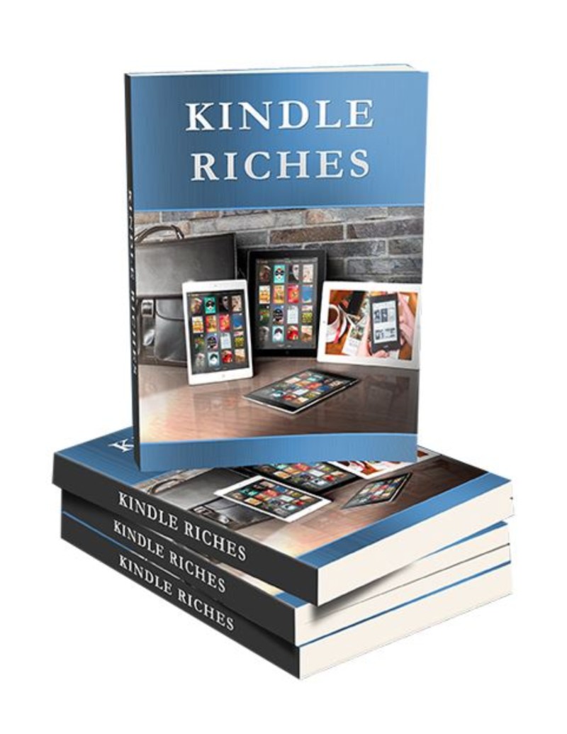 Kindle Riches : The Easy Way to Publish Your E-Book on Kindle and Share Your Message With the World
