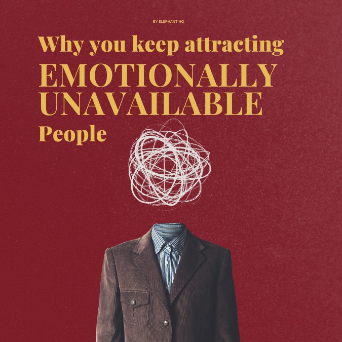 WHY YOU KEEP ATTRACTING EMOTIONALLY UNAVAILABLE PEOPLE