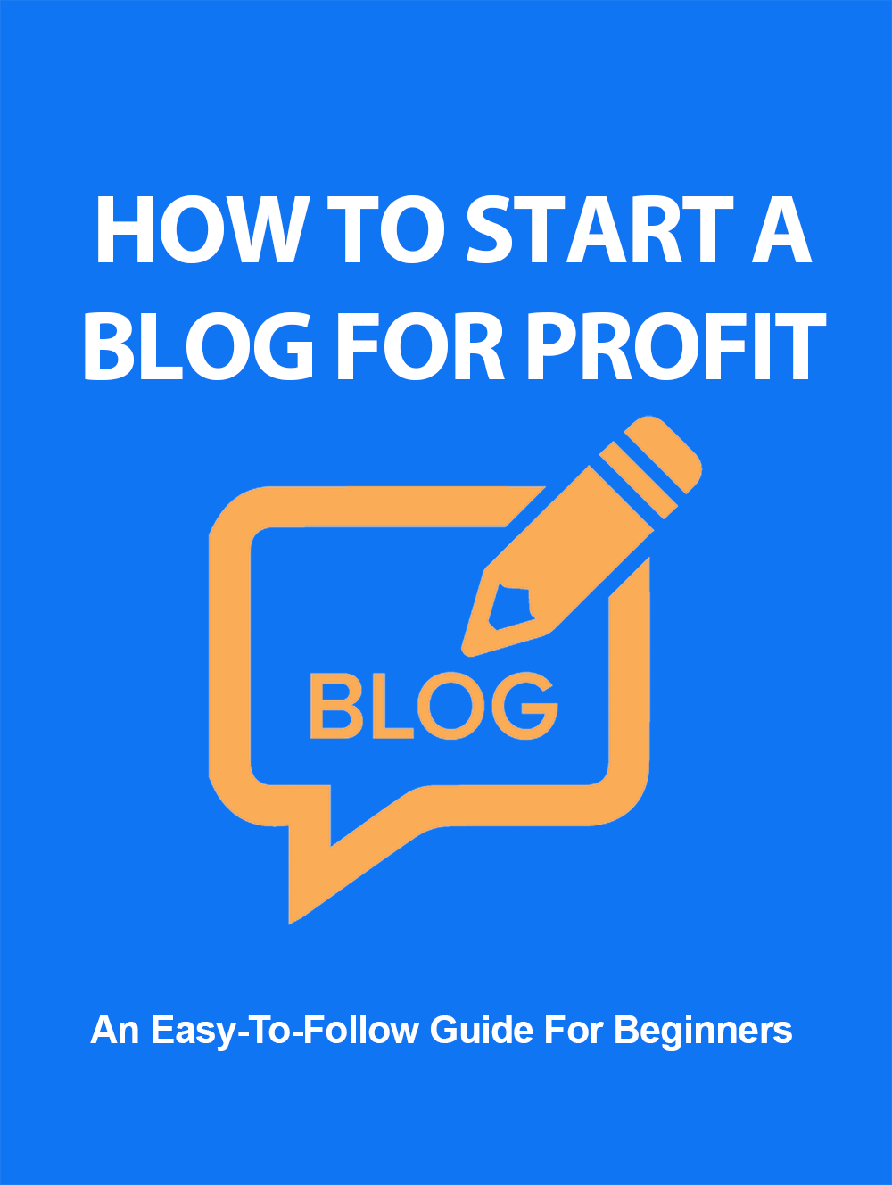 How To Start a Blog For Profit - An Easy-To-Follow Guide For Beginners!
