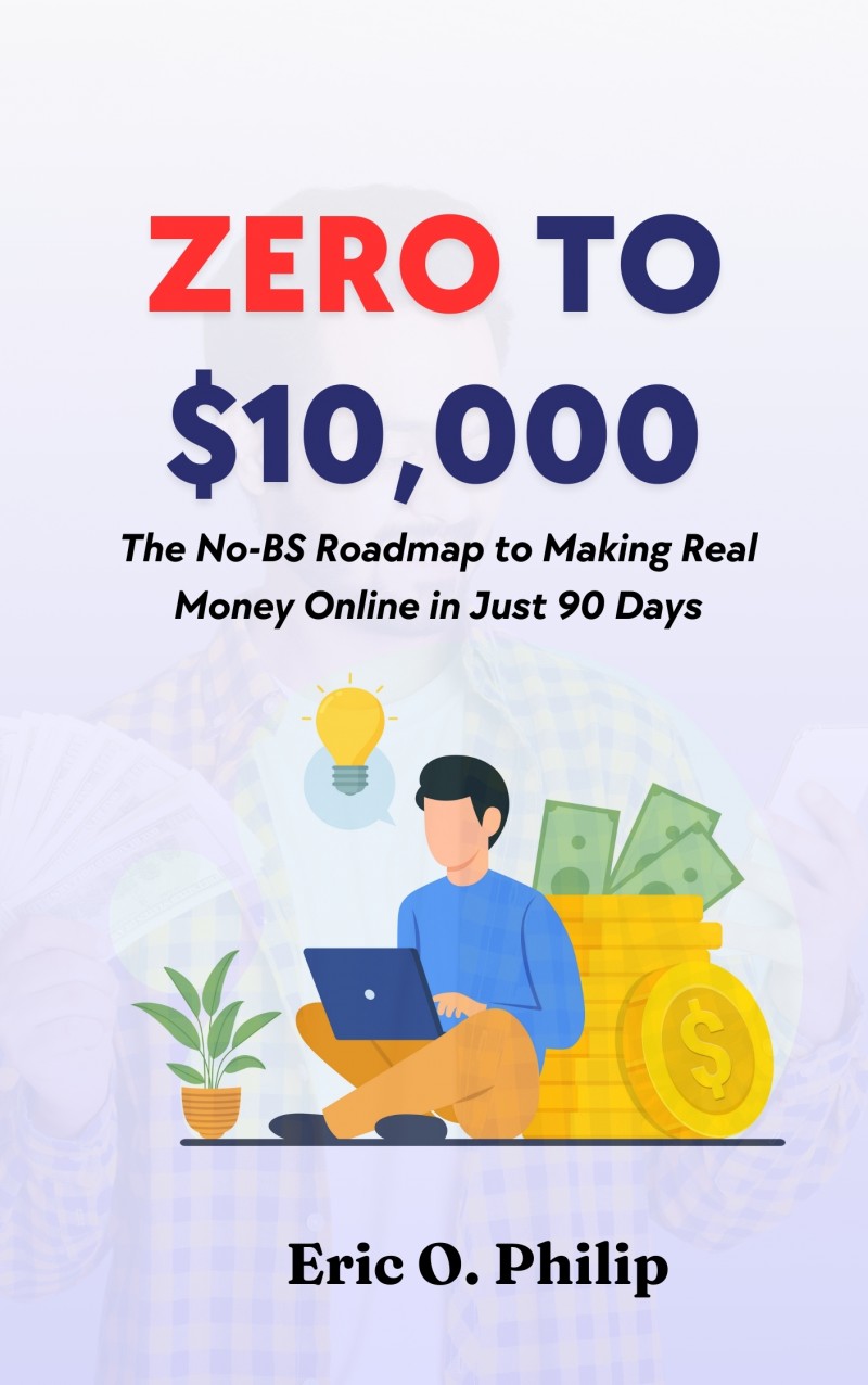Zero To $10,000 - The No-BS Roadmap to Making Real Money Online in Just 90 Days