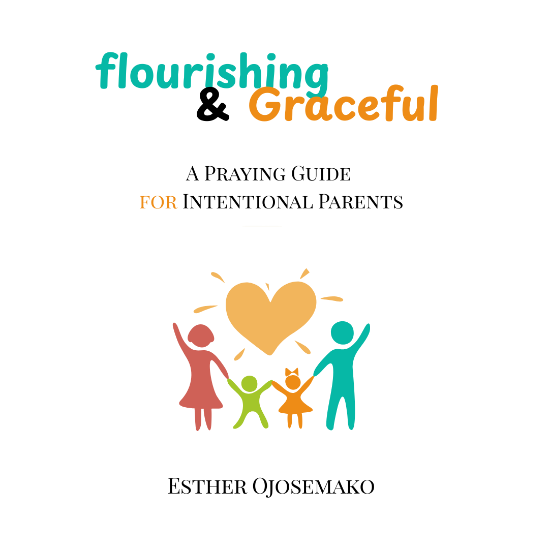 Flourishing and Graceful: A Praying Guide for Intentional Parents