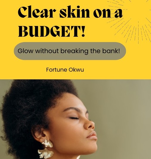 Clear skin on Budget, Glow without breaking the bank!
