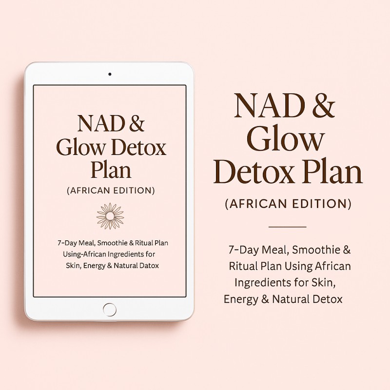 NAD & Glow Detox Plan (African Edition) – 7-Day Meal, Smoothie & Ritual Guide for Skin & Energy