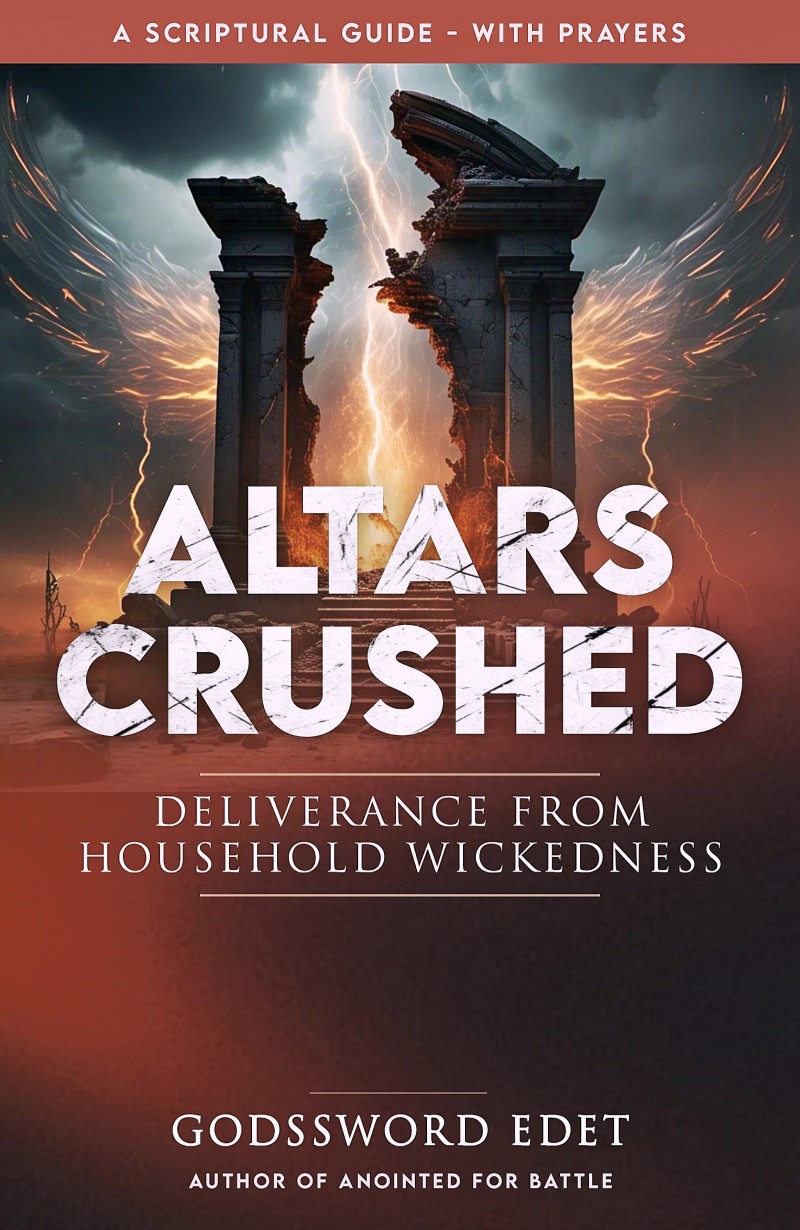 Altars Crushed: Deliverance from Household Wickedness