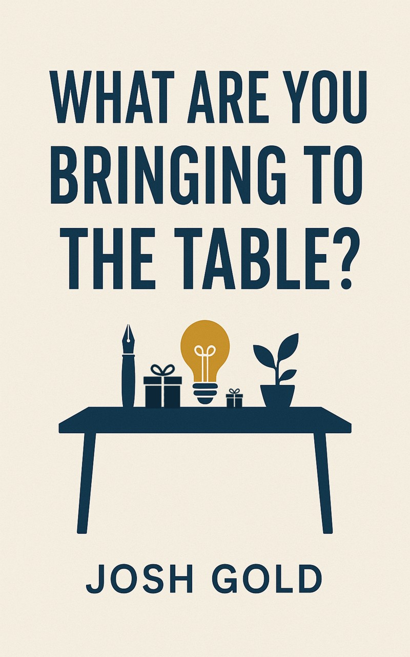 What are you bringing to the table?