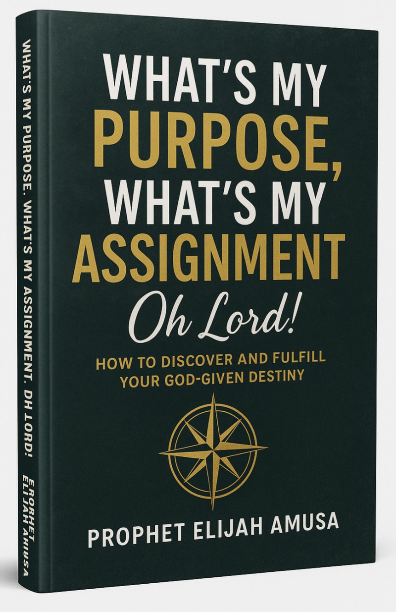 WHAT'S MY PURPOSE, WHAT'S MY ASSIGNMENT, OH LORD - PROPHET ELIJAH AMUSA