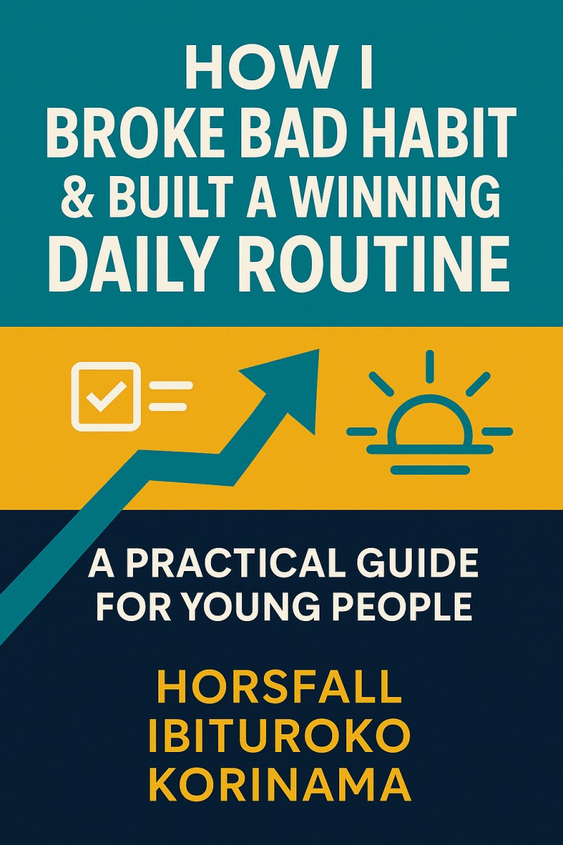 How I Broke Bad Habits & Built a Winning Daily Routine — A Practical Guide for Young People