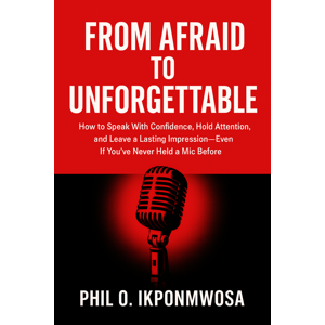 FROM AFRAID TO UNFORGETTABLE: How to Speak With Confidence, Hold Attention, and Leave a Lasting Impression—Even If You've Never Held a Mic Before