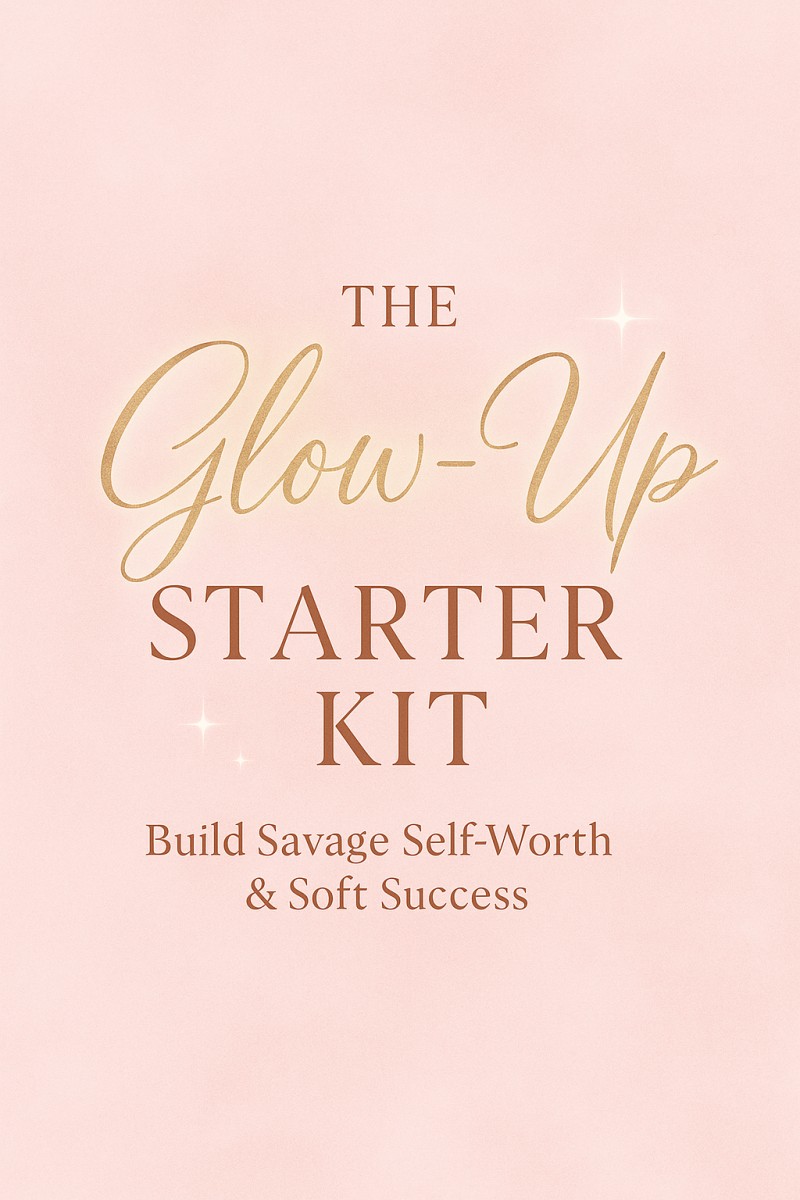 ✨ The Glow-Up Starter Kit–Build Self-Worth & Soft Income in 3 Steps