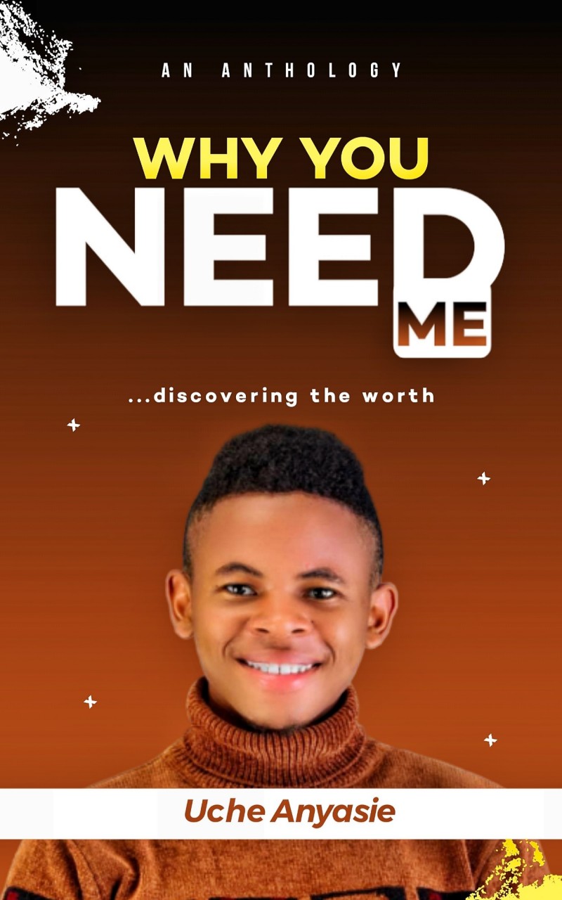 WHY YOU NEED ME - ANTHOLOGY BY UCHE