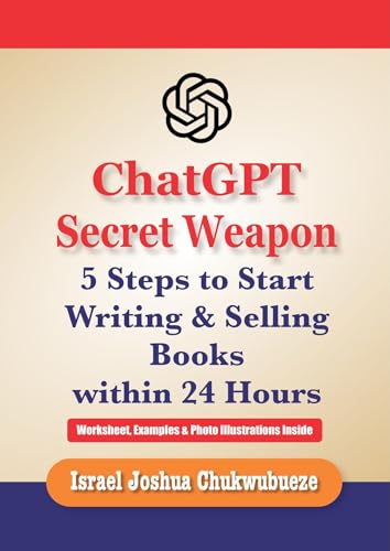 ChatGPT Secret Weapon: 5 Steps to start Writing and Selling Books within 24 Hours