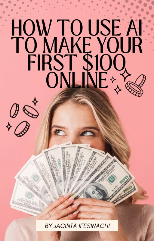 How to Use AI to Make Your First $100 Online