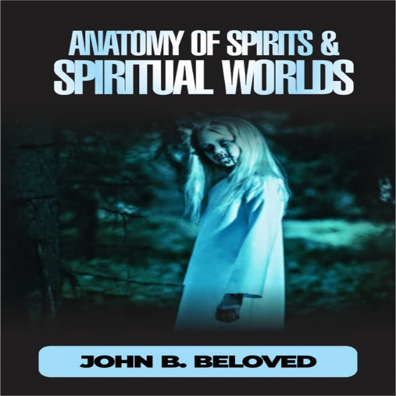 Anatomy of Spirits and Spiritual Worlds