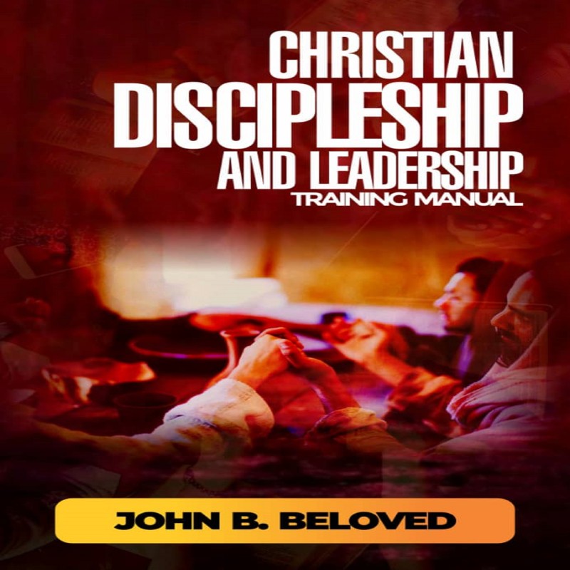 CHRISTIAN DISCIPLESHIP AND LEADERSHIP TRAINING MANUAL