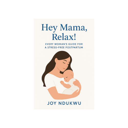 Hey Mama, Relax! Every Woman's Guide for a Stress Free Postpartum