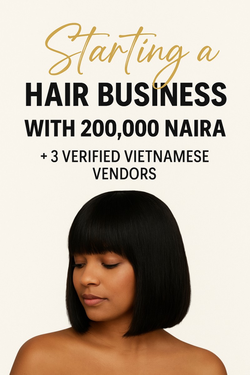 Starting your hair business with N200,000 + 3 verified vietnamese vendors