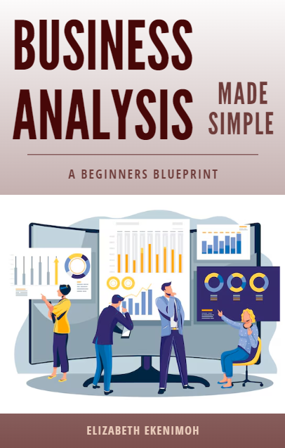 Business Analysis Made Simple: A Beginner's Blueprint
