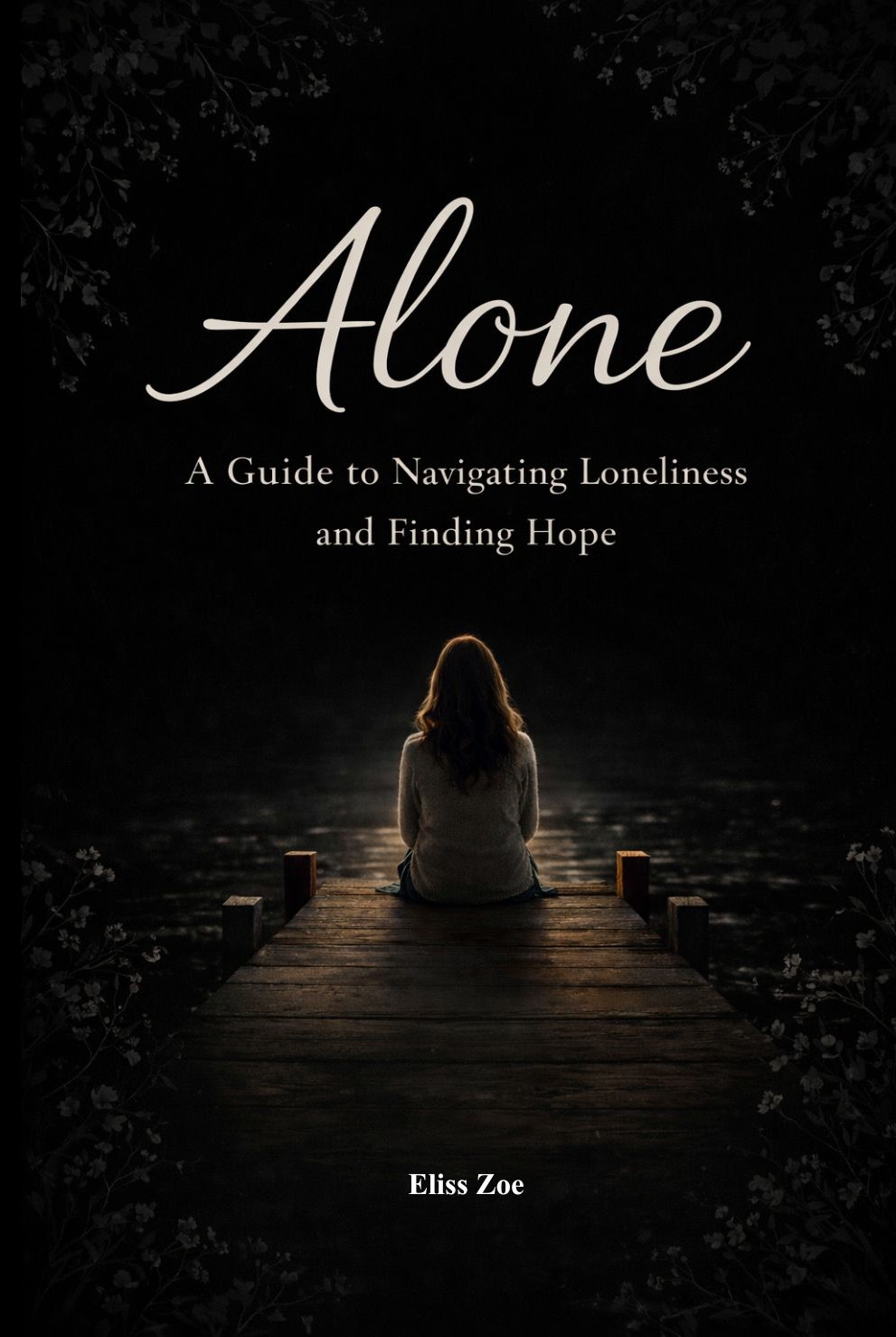 Alone - A Guide To Navigating Loneliness And Finding Hope