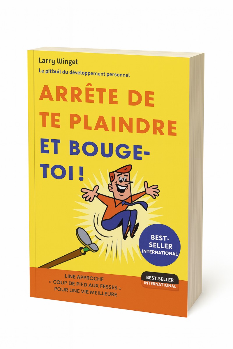 Arrête de te plaindre et bouge-toi ! – Larry Winget